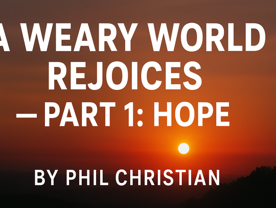 A WEARY WORLD REJOICES — PART 1: HOPE